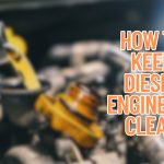 How to Keep Diesel Engine Oil Clean