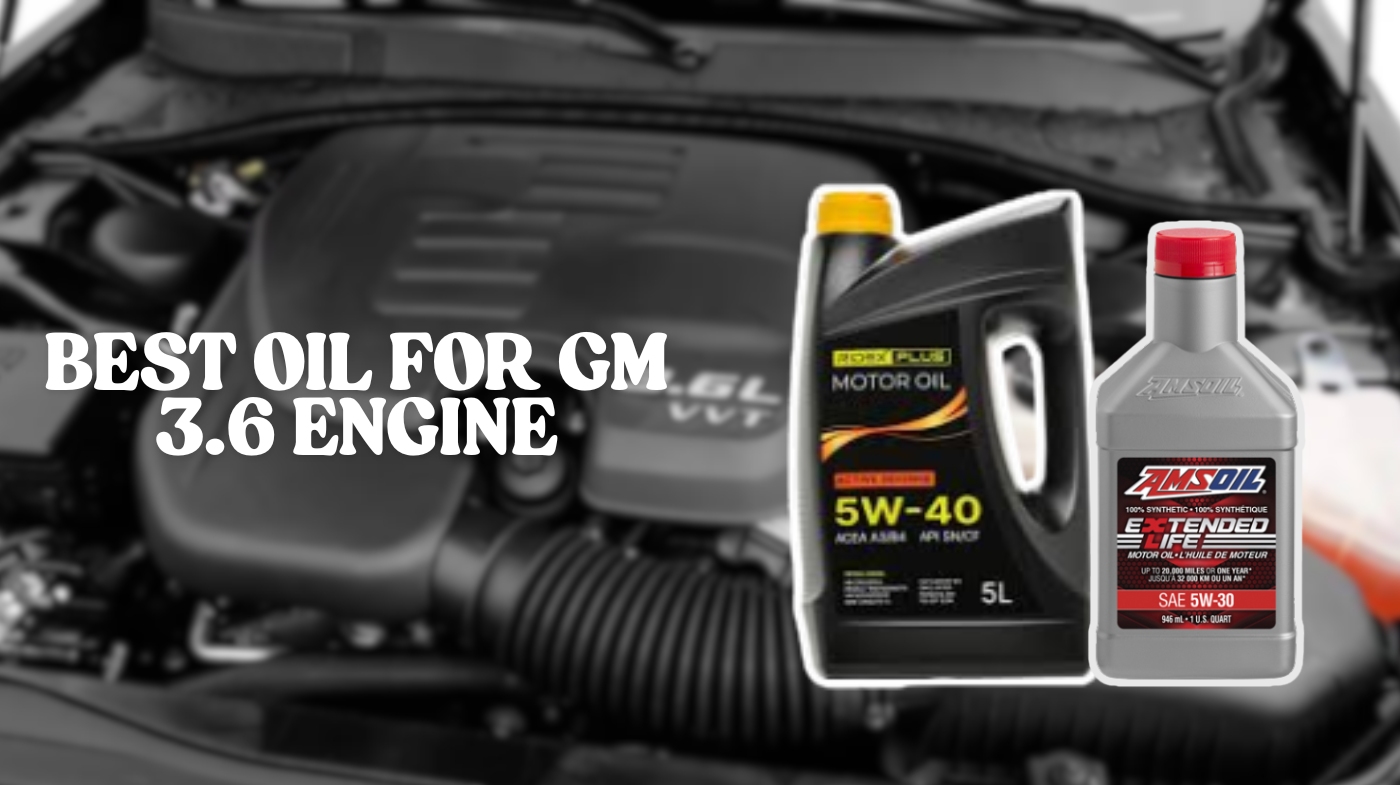 best oil for gm 3.6 engine