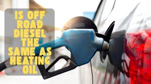 Is off Road Diesel the Same as Heating Oil