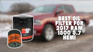 best oil filter for 2017 ram 1500 5.7 hemi