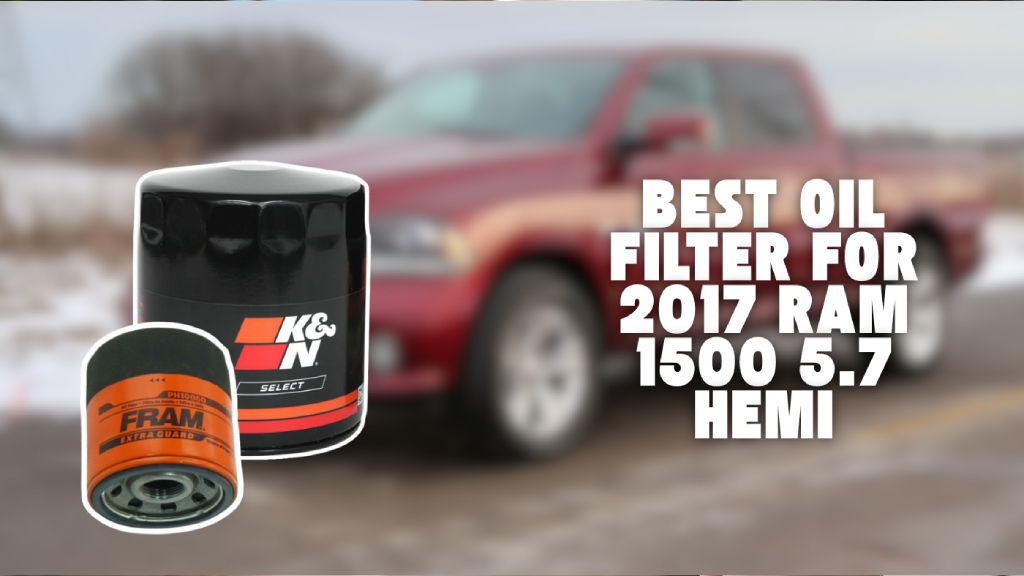 best oil filter for 2017 ram 1500 5.7 hemi